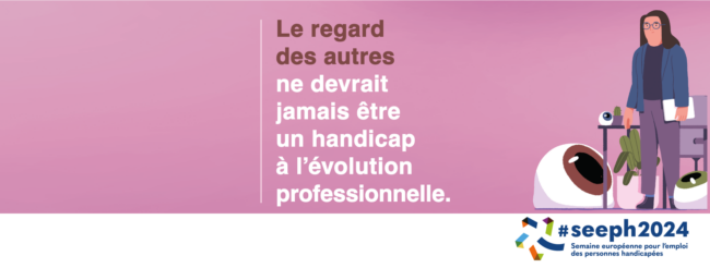 465774652_872397341701052_2749917109680148457_n Bandeau qui dit "Le regard des autres ne devrait jamais être un handicap à l'évolution professionnelle"